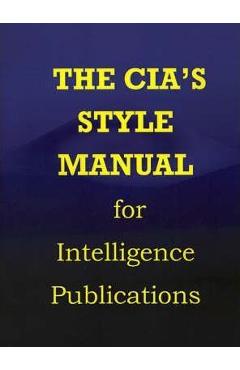 Coperta cărții 'CIA Style Manual for Intelligence Publications - Government Reprints Press'
