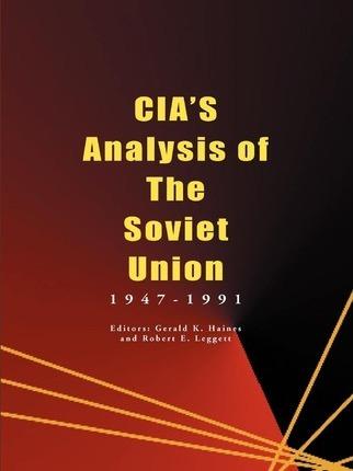 CIA's Analysis of the Soviet Union: 1947-1991 - Gerald K. Haines