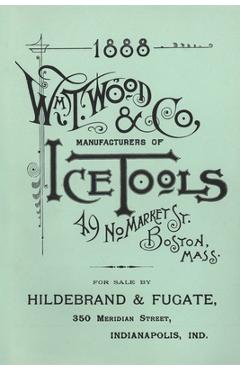 Coperta cărții 'Wm. T. Wood & Co. Ice Tools 1888 - W. T. Wood'