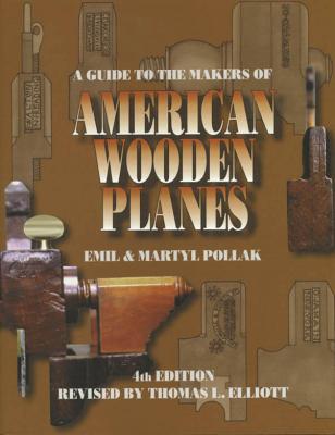 A Guide to the Makers of American Wooden Planes, Fourth Edition - Martyl Pollak