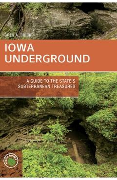 Coperta cărții 'Iowa Underground: A Guide to the State's Subterranean Treasures - Greg A. Brick'