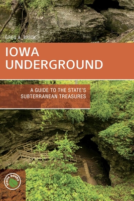 Coperta cărții 'Iowa Underground: A Guide to the State's Subterranean Treasures - Greg A. Brick'