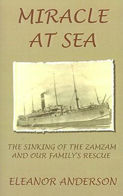 Miracle at Sea: The Sinking of the Zamzam and Our Family's Rescue - Eleanor Anderson