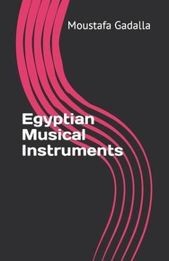 Coperta cărții 'Egyptian Musical Instruments - Moustafa Gadalla'