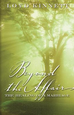 Beyond the Affair: The Healing of a Marriage - Loyd N. Kinnett