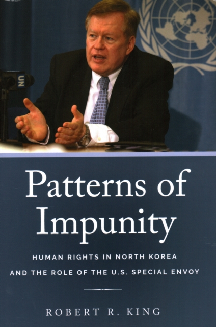 Coperta cărții 'Patterns of Impunity: Human Rights in North Korea and the Role of the U.S. Special Envoy - Robert R. King'