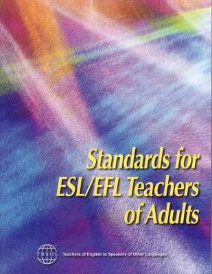 Standards for Esl/Efl Teachers of Adults - Tesol International Association