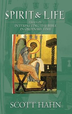 Spirit & Life: Essays on Interpreting the Bible in Ordinary Time - Scott Hahn