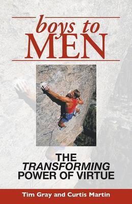 Boys to Men: The Transforming Power of Virtue - Tim Gray