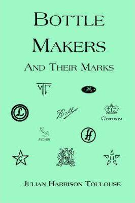 Bottle Makers and Their Marks - Julian Harrison Toulouse