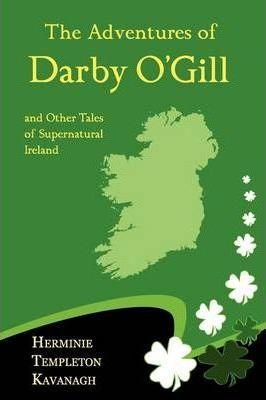 The Adventures of Darby O'Gill and Other Tales of Supernatural Ireland - Herminie Templeton Kavanagh