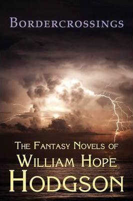 Bordercrossings: The Fantasy Novels of William Hope Hodgson - William Hope Hodgson