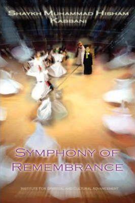 Coperta cărții 'Symphony of Remembrance - Shaykh Muhammad Hisham Kabbani'