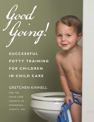 Good Going!: Successful Potty Training for Children in Child Care - Kinnell For The Child Care Council Of On