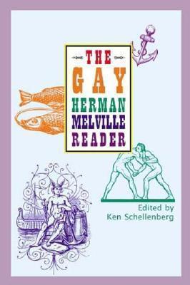 The Gay Herman Melville Reader - Ken Schellenberg