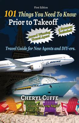 Coperta cărții '101 Things You Need To Know Prior to Takeoff: Travel Guide For New Agents and DIY'ers - Cheryl Cuffe'