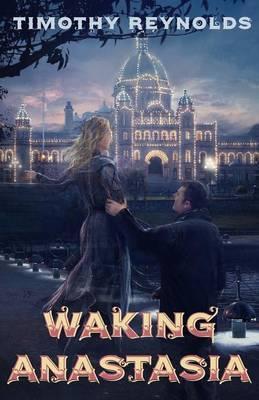 Coperta cărții 'Waking Anastasia - Timothy Reynolds'