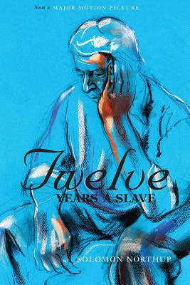 Twelve Years a Slave (the Original Book from Which the 2013 Movie '12 Years a Slave' Is Based) (Illustrated) - Solomon Northup