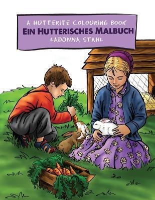 A Hutterite Colouring Book / Ein Hutterisches Malbuch - Ladonna Stahl