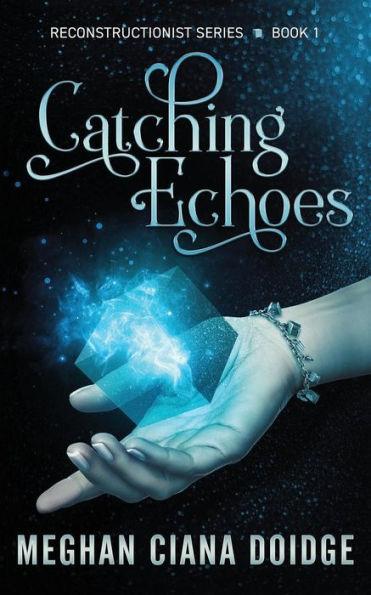 Catching Echoes - Meghan Ciana Doidge