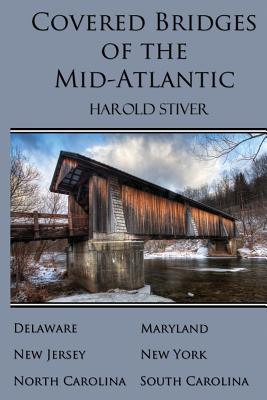 Covered Bridges of the Mid-Atlantic - Harold Stiver