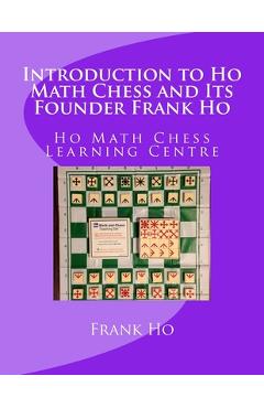 Coperta cărții 'Introduction to Ho Math Chess and Its Founder Frank Ho: Ho Math Chess Tutor Franchise Learning Centre - Amanda Ho'
