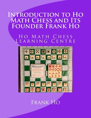 Coperta cărții 'Introduction to Ho Math Chess and Its Founder Frank Ho: Ho Math Chess Tutor Franchise Learning Centre - Amanda Ho'