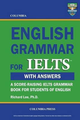 Columbia English Grammar for IELTS - Richard Lee Ph. D.