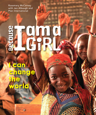 Because I Am a Girl: I Can Change the World - Rosemary Mccarney