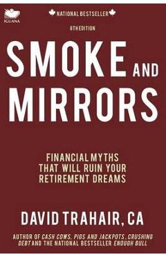 Poza produsului Smoke and Mirrors: Financial Myths That Will Ruin Your Retirement Dreams (8th Edition) - David Trahair