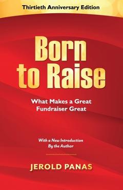 Poza produsului Born to Raise: What Makes a Great Fundraiser Great - Jerold Panas