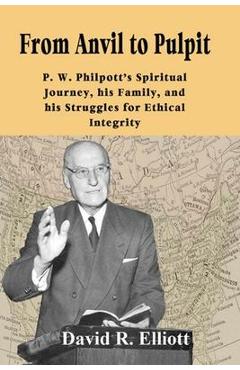 Poza produsului From Anvil to Pulpit: P.W. Philpott's Spiritual Journey, his Family, and his Struggles for Ethical Integrity - David R. Elliott