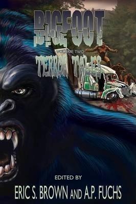 Bigfoot Terror Tales Vol. 2: More Scary Stories of Sasquatch Horror - Eric S. Brown