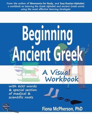 Beginning Ancient Greek: A Visual Workbook - Fiona Mcpherson