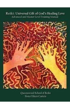 Coperta cărții 'Reiki: Universal Gift of God's Healing Love Advanced and Master Level Training Manual - Eileen Curteis'