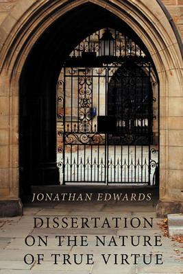 Dissertation on the Nature of True Virtue - Jonathan Edwards