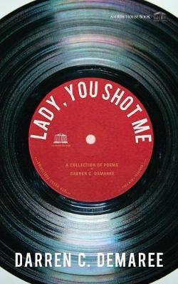 Lady, You Shot Me: Remembering Sam Cooke - Darren C. Demaree