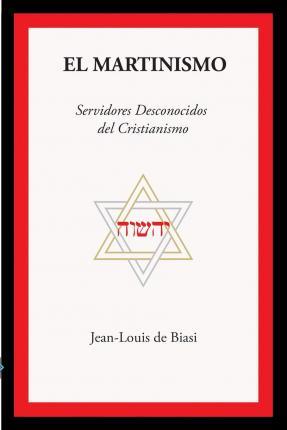 Coperta cărții 'El Martinismo: Servidores Desconocidos del Cristianismo - Jean-louis De Biasi'