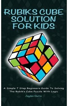 Coperta cărții 'Rubiks Cube Solution for Kids: A Simple 7 Step Beginners Guide to Solving the Rubik's Cube Puzzle with Logic - Jayden'