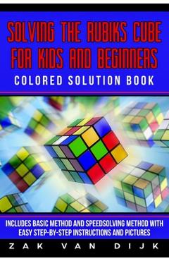 Poza produsului Solving the Rubik's Cube for Kids and Beginners Colored Solution Book: Includes Basic Method and Speedsolving Method with Easy Step-By-Step Instructio - Zak Van Dijk