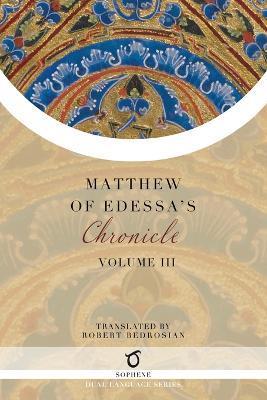 Matthew of Edessa's Chronicle: Volume 3 - Matthew Of Edessa
