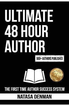 Coperta cărții 'Ultimate 48 Hour Author: The First Time Author Success System - Natasa Denman'