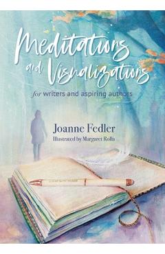 Coperta cărții 'Meditations and Visualizations for Writers and Aspiring Authors - Joanne Fedler'