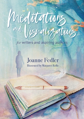 Coperta cărții 'Meditations and Visualizations for Writers and Aspiring Authors - Joanne Fedler'