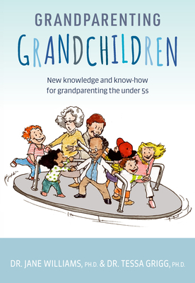 Grandparenting Grandchildren: New Knowledge and Know-How for Grandparenting the Under 5's - Jane Williams
