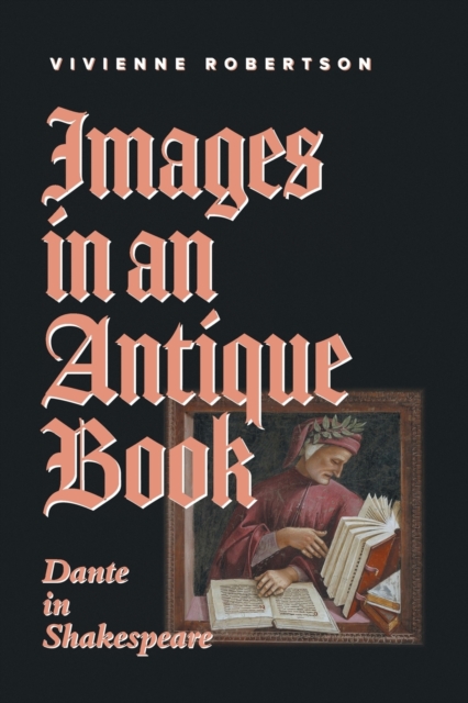 Images in an Antique Book: Dante in Shakespeare - Vivienne Robertson