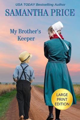 My Brother's Keeper LARGE PRINT: Amish Romance - Samantha Price
