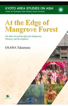 Poza produsului At the Edge of Mangrove Forest: The Suku Asli and the Quest for Indigeneity, Ethnicity, and Development - Takamasa Osawa