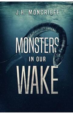 Coperta cărții 'Monsters In Our Wake - J. H. Moncrieff'