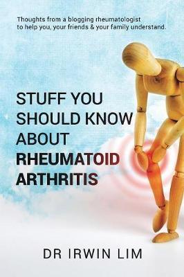 Stuff you should know about Rheumatoid Arthritis - Irwin Lim